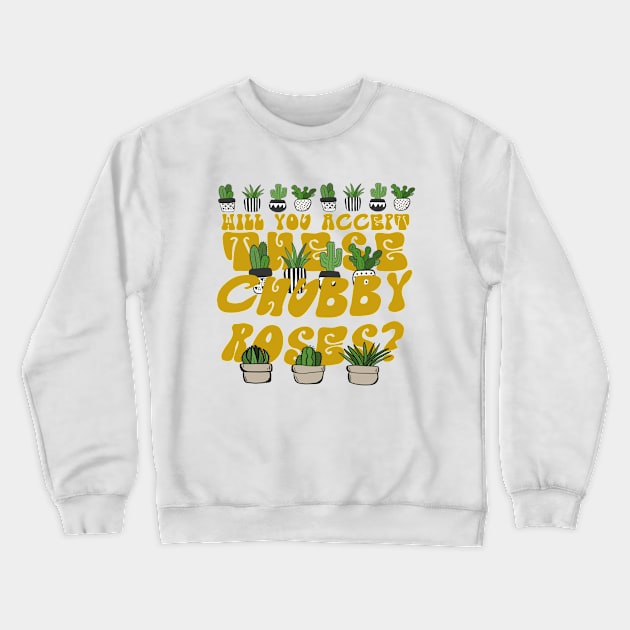 Will You Accept These Chubby Roses? Crewneck Sweatshirt by A -not so store- Store